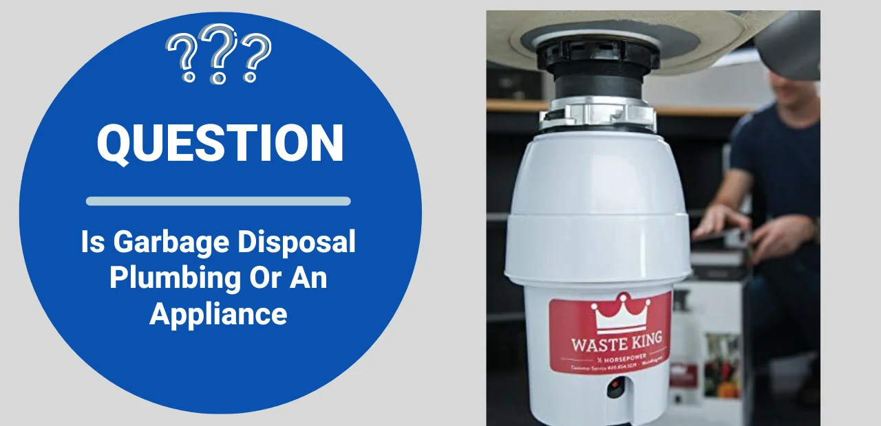 Is Garbage Disposal Plumbing Or An Appliance 1.webp